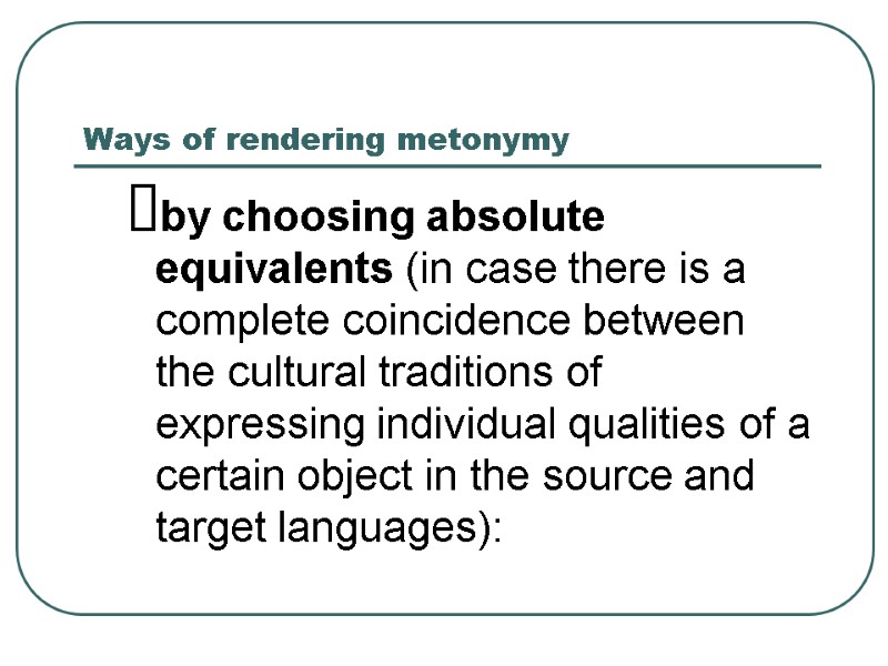 Ways of rendering metonymy by choosing absolute equivalents (in case there is a complete